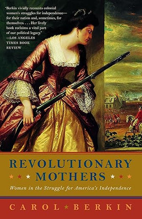 Book cover of 'Revolutionary Mothers' by Carol Berkin featuring a woman holding a rifle.