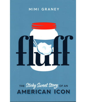 Fluff: The Sticky Sweet Story of an American Icon