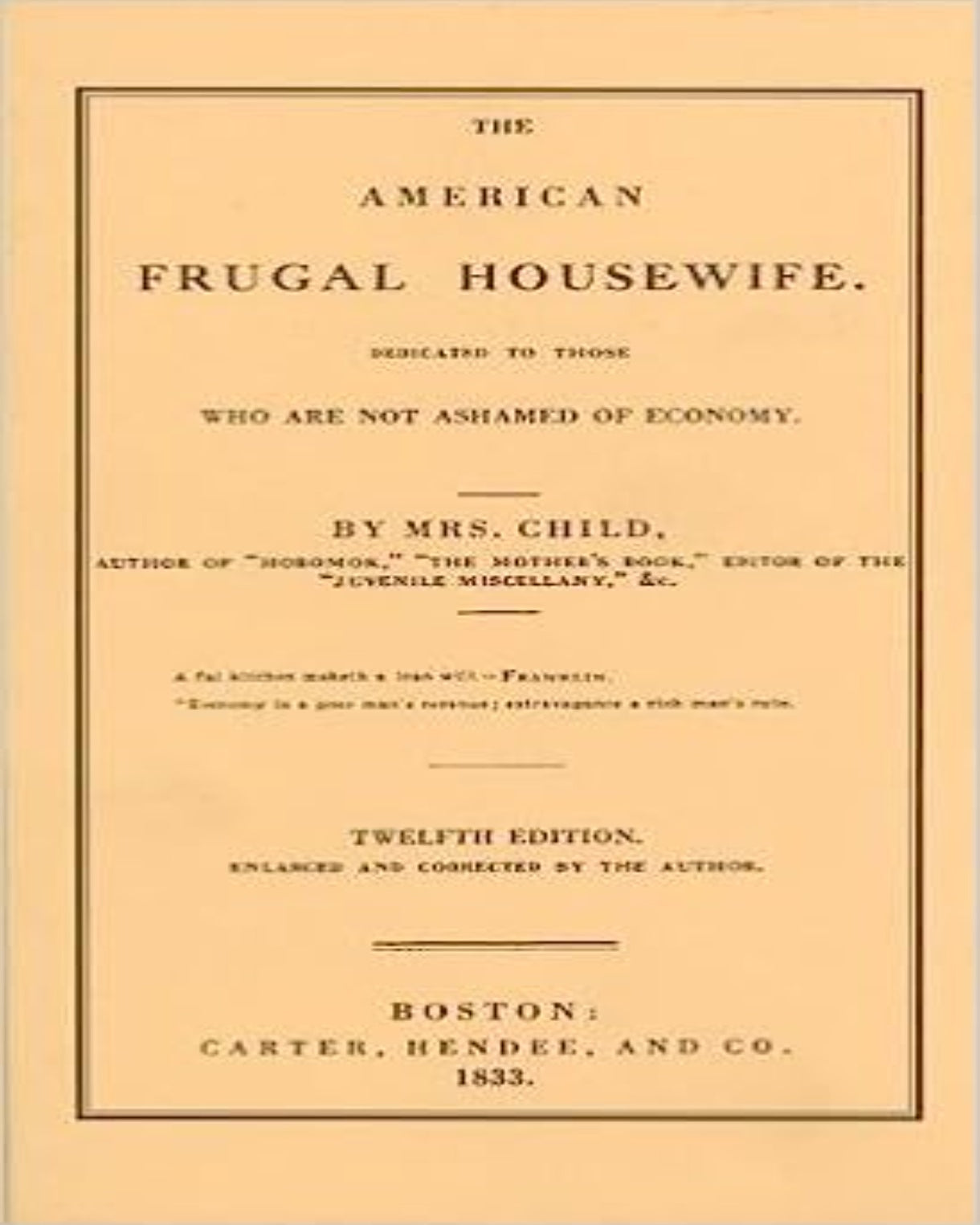The American Frugal Housewife Dedicated To Those Who Are Not Ashamed Of Economy. by By Mrs. Child: Very Good Decorated Stiff card/cloth (1869) New and Enlarged Edition. | Open Door Books MABA The American Frugal Housewife Dedicated To Those Who Are Not Ashamed Of Economy. by By Mrs. Child: Very Good Decorated Stiff card/cloth (1869) New and Enlarged Edition. | Open Door Books MABA