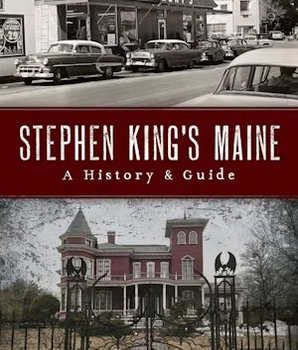 Stephen King's Maine: A History & Guide