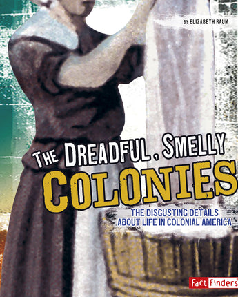 Book cover of 'The Dreadful, Smelly Colonies' with a person holding a bag and text about life in colonial America.
