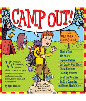 Camp Out! The Ultimate Kid's Guide: From the Backyard to the Backwoods