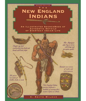 The New England Indians: An Illustrated Sourcebook of Authentic Details of Everyday Indian Life