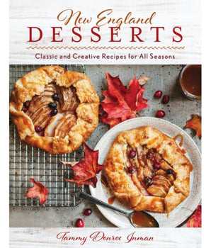 New England Desserts: Classic and Creative Recipes for All Seasons