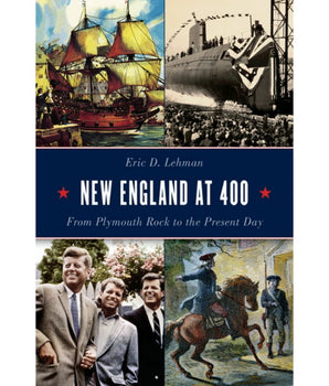 New England at 400: From Plymouth Rock to the Present Day