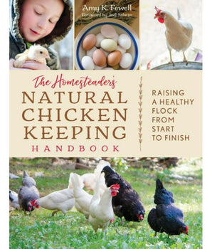 The Homesteader's Natural Chicken Keeping Handbook: Raising a Healthy Flock from Start to Finish