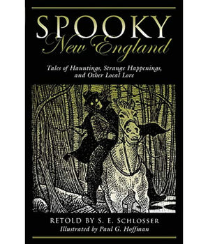 Spooky New England: Tales of Hauntings, Strange Happenings, and Other Local Lore