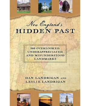 New England's Hidden Past: 360 Overlooked, Underappreciated, and Misunderstood Landmarks